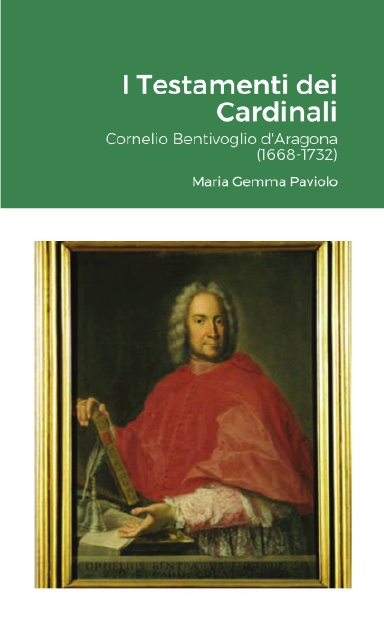 I Testamenti dei Cardinali: Cornelio Bentivoglio d'Aragona (1668-1732)