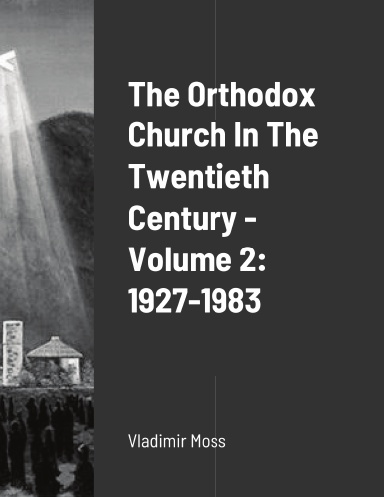 The Orthodox Church In The Twentieth Century - Volume 2: 1927-1983