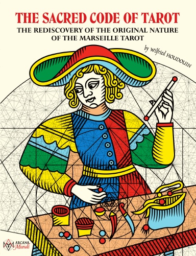THE SACRED CODE OF TAROT ~ The Rediscovery Of The Original Nature Of The Marseille Tarot