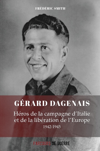 Gérard Dagenais, héros de la campagne d'Italie et de la libération de l'Europe, 1942-1945