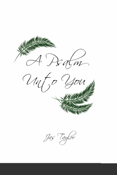 A Psalm Unto You