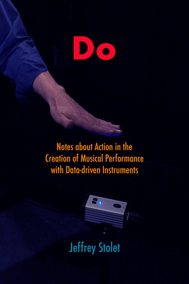 Do: Notes about Action in the  Creation of Musical Performance with Data-driven Instruments