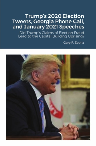 Trump’s 2020 Election Tweets, Georgia Phone Call, and January 2021 Speeches