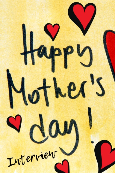 Happy Mother’s Day Interview