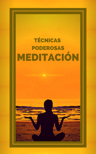 MEDITACION : TECNICAS PODEROSAS: Las Etapas, Beneficios y Cambios en tu cuerpo de la MEDITACION