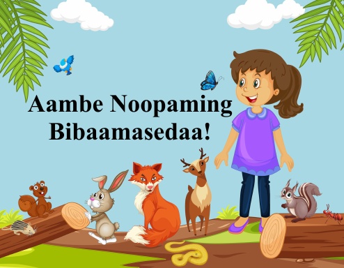 Aambe Noopaming Bibaamasedaa!