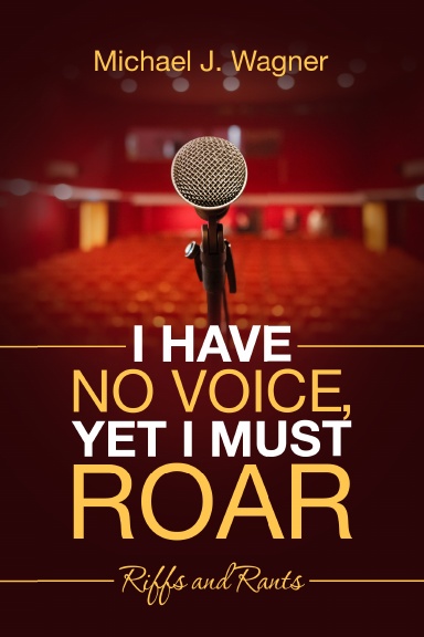 I Have No Voice, Yet I Must Roar