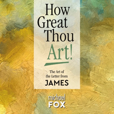 How Great Thou Art! The Art of the Letter from James