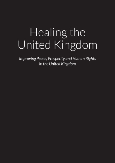 Healing the United Kingdom - Improving Peace, Prosperity and Human Rights in the United Kingdom