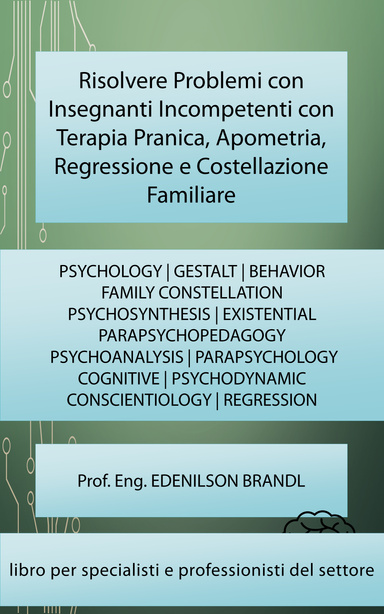 Risolvere Problemi con Insegnanti Incompetenti con Terapia Pranica, Apometria, Regressione e Costellazione Familiare