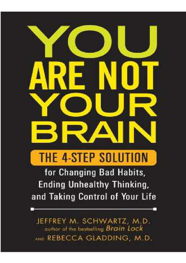 YOU ARE NOT YOU BRAIN_THE 4 STEP FOR CHANGING BAD HABITS