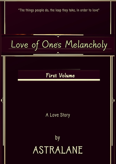 Love of One's Melancholy Volume 1