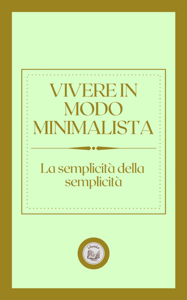 VIVERE IN MODO MINIMALISTA: LA SEMPLICITÁ DELLA SEMPLICITÁ