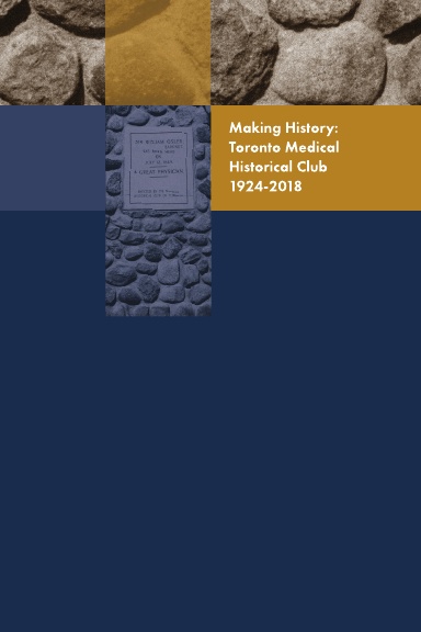 Making History:Toronto Medical Historical Club 1924-2018