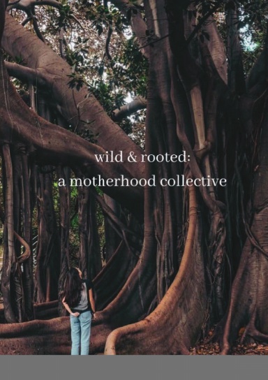 wild & rooted: a motherhood collective