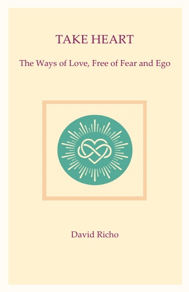 Take Heart: The Ways of Love, Free of Fear and Ego
