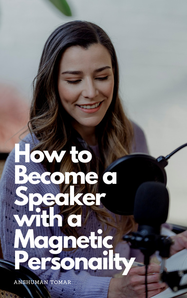 How to Become a Public Speaker With Magnetic Personailty