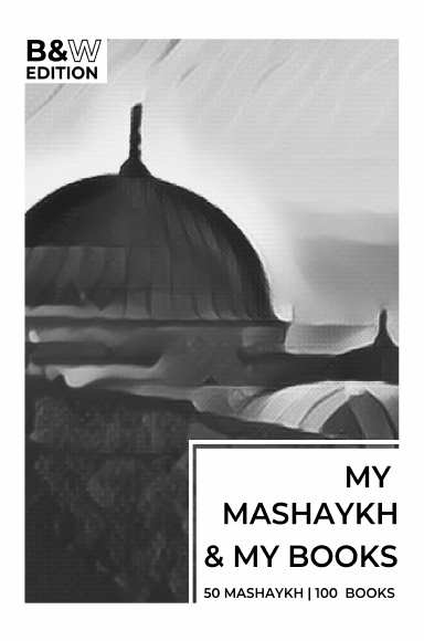 My Mashaykh & My Books (BW Edition) - Hardcover