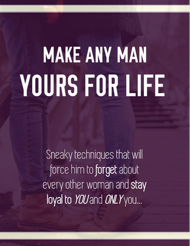 Make Any Man Yours For Life