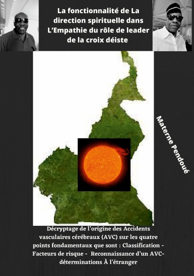 Fonctionnalité de La direction spirituelle dans L’Empathie du rôle de leader de la croix déiste ou Décryptage de l’origine des Accidents vasculaires cérébraux sur 4 fondamentaux : Classification -Facteurs de risque-Reconnaissance d’un AVC- À l’étranger