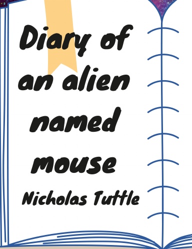 The diary of a alien named mouse