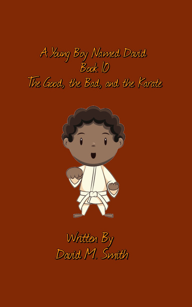 A Young Boy Named David Book 10: The Good, the Bad, and the Karate