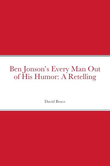 Ben Jonson’s Every Man Out of His Humor: A Retelling
