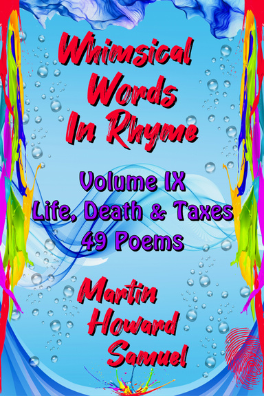 Whimsical Words In Rhyme - Volume IX - Life, Death & Taxes