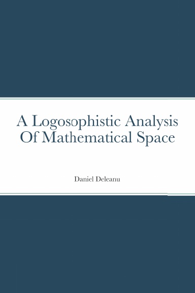A Logosophistic Analysis of Mathematical Space