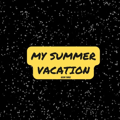 My Summer Vacation: Book Three