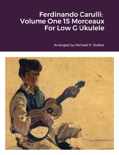Ferdinando Carulli: Volume One 15 Morceaux For Low G Ukulele