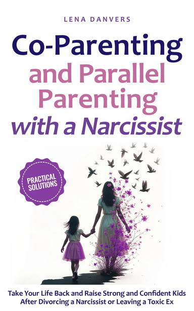 Co-Parenting and Parallel Parenting with a Narcissist - Practical Solutions
