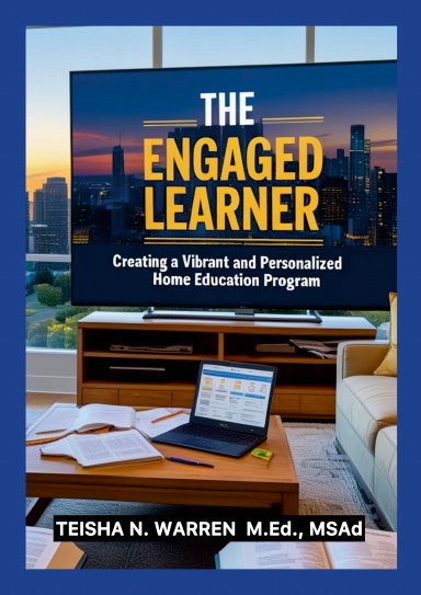 The Engaged Learner: Creating a Vibrant and Personalized Home Education Program