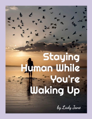 Staying Human While You're Waking Up