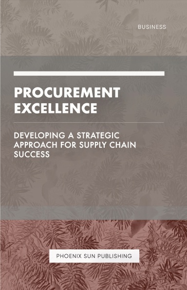 Procurement Excellence - Developing a Strategic Approach for Supply Chain Success