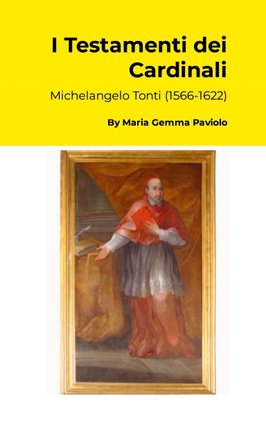 I Testamenti dei Cardinali: Michelangelo Tonti (1566-1622)