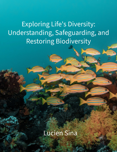Exploring Life's Diversity: Understanding, Safeguarding, and Restoring Biodiversity