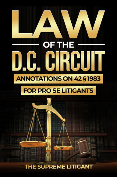 Law of the D.C. Circuit: Annotations on 42 § 1983 for Pro Se Litigants
