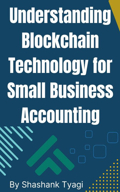 Understanding Blockchain Technology for Small Business Accounting