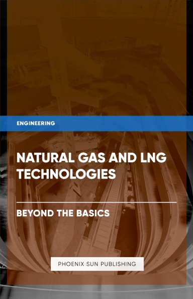 Natural Gas and LNG Technologies - Beyond the Basics