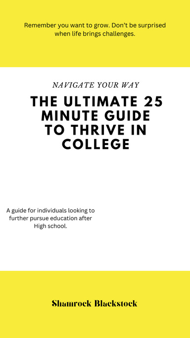 Navigate Your Way The Ultimate 25 Minute Guide to Thrive in College
