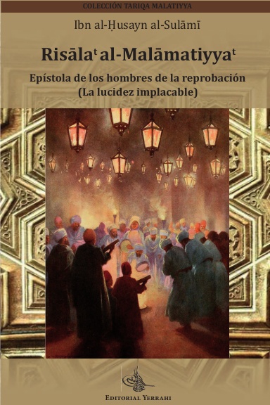 Risalat al-Malamatiyyat : epístola de los hombres de la reprobación : la lucidez implacable
