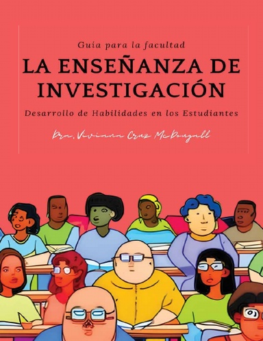 Guía para la Facultad: La Enseñanza de Investigación, Desarrollo de Habilidades en los Estudiantes