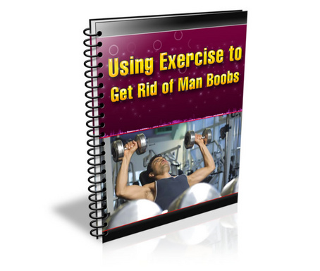 Using Exercise to Get Rid of Man Boobs