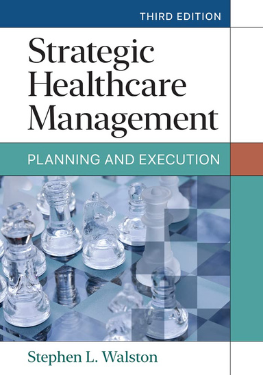 Strategic Healthcare Management: Planning and Execution, 3rd Edition