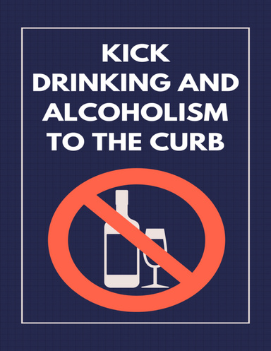 Kick Drinking And Alcoholism To The Curb