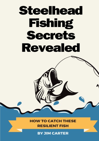 Steelhead Fishing Secrets Revealed