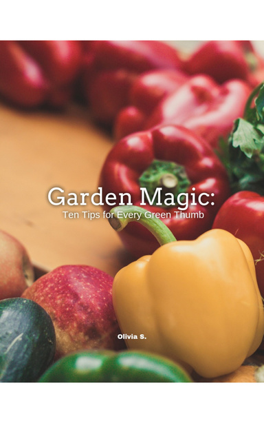 Garden Magic:  Ten Tips for Every Green Thumb