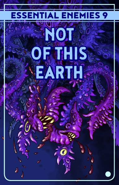 Essential Enemies 9: Not of This Earth