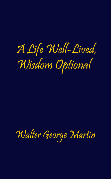 A Life Well-Lived, Wisdom Optional